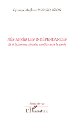 Nés après les indépendances - Et si la jeunesse africaine sacrifiée avait la parole