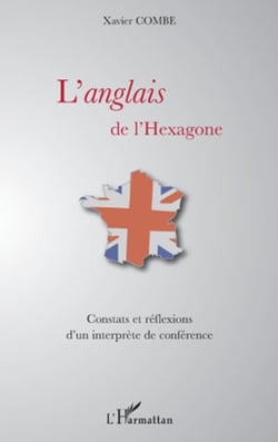 L'anglais de l'hexagone - Constats et réflexions d'un interprète de conférence