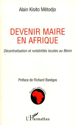 Devenir maire en Afrique - Décentralisation et notabilités locales au Bénin