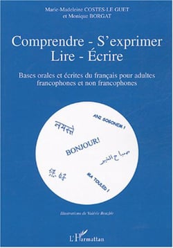 Comprendre - s'exprimer- lire- Ecrire - Bases orales et écrites du français pour adultes francophones et non-francophones