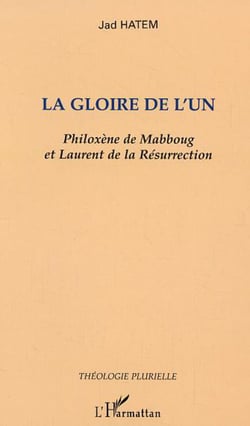 La gloire de l'un - Philoxène de Mabboug et Laurent de la Résurrection