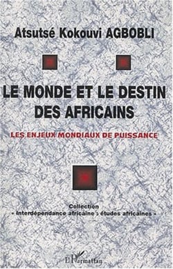 LE MONDE ET LE DESTIN DES AFRICAINS - Les enjeux mondiaux de puissance