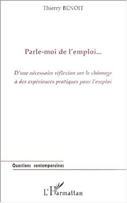 PARLE-MOI DE L'EMPLOI? - D'une nécessaire réflexion sur le chômage à des expériences pratiques pour l'emploi