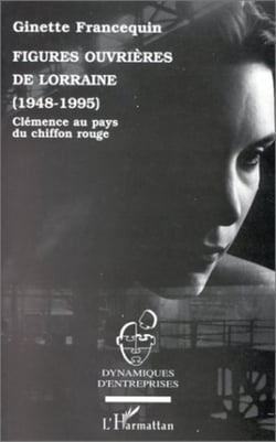 Figures ouvrières de Lorraine (1948-1995) - Clémence au pays du chiffon rouge