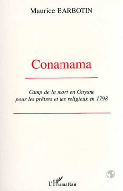 Conamama - Camp de la mort en Guyane pour les prêtres et les religieux en 1798
