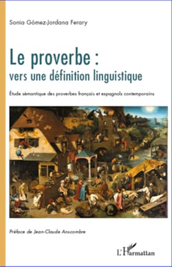 Le proverbe : vers une définition linguistique - Etude sémantique des proverbes français et espagnols contemporains