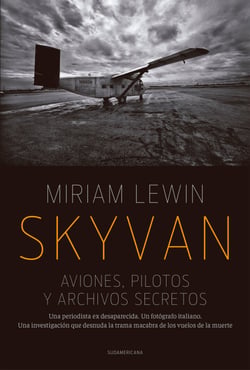 Skyvan. Aviones, pilotos y archivos secretos - Una periodista es desaparecida. Un fotógrafo italiano. Una investigación que desnuda la trama macabra de los vuelos de la muerte