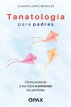 Tanatología para padres - Como enseñar a los hijos a enfrentar las pérdidas