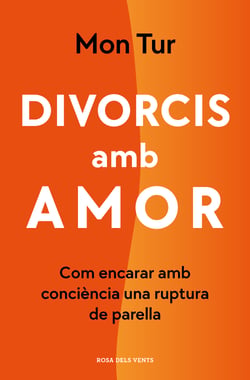 Divorcis amb amor - Com encarar amb consciència una ruptura de parella