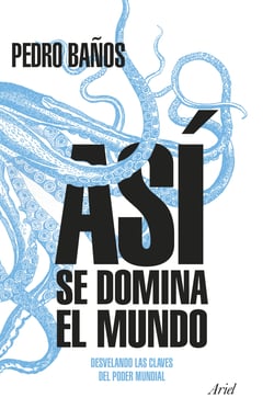 Así se domina el mundo - Desvelando las claves del poder mundial