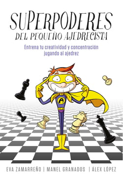 Superpoderes del pequeño ajedrecista - Entrena tu creatividad y concentración jugando al ajedrez