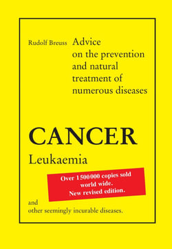 Cancer Leukaemia - Advice on the prevention and natural treatment of numerous diseases and other seemingly incurable diseases.
