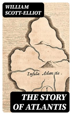 The Story of Atlantis - Historical, Geographical &amp; Ethnological Study