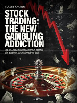 Stock Trading: The New Gambling Addiction - How the Covid 19 pandemic aroused an addiction with dangerous consequences for the world