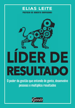 Líder de resultado - O poder da gestão que entende de gente, desenvolve pessoas e multiplica resultados