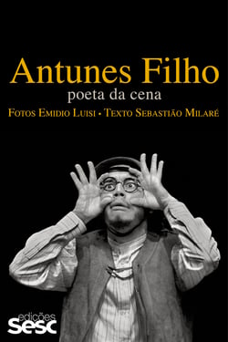 Antunes Filho - Poeta da cena