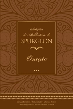 Seleções da Biblioteca de Spurgeon - Oração