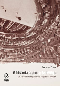 A história à prova do tempo - 2ª edição - Da história em migalhas ao resgate do sentido
