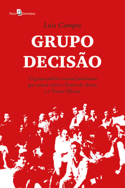 Grupo Decisão - O grupo político teatral paulistano que estava entre o Teatro de Arena e o Teatro Oficina