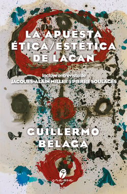 La apuesta ética/estética de Lacan - Incluye entrevista de Jacques-Alain Miller a Pierre Soulages