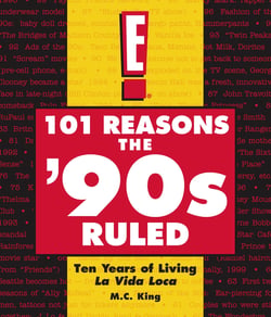 101 Reasons the '90s Ruled - Ten Years of Living La Vida Loca