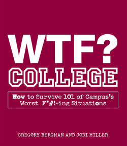 WTF? College - How to Survive 101 of Campus's Worst F*#!-ing Situations
