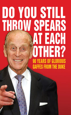 Do You Still Throw Spears At Each Other? - 90 Years of Glorious Gaffes from the Duke