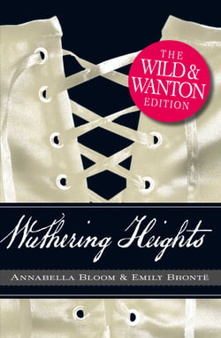 Wuthering Heights: The Wild and Wanton Edition