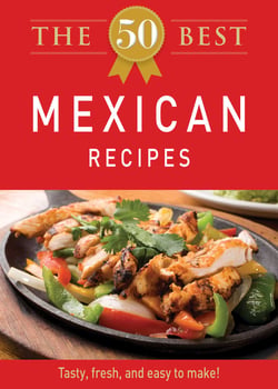 The 50 Best Mexican Recipes - Tasty, fresh, and easy to make!