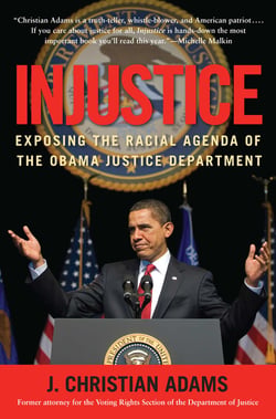 Injustice - Exposing the Racial Agenda of the Obama Justice Department
