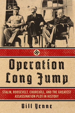 Operation Long Jump - Stalin, Roosevelt, Churchill, and the Greatest Assassination Plot in History