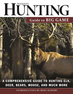 Petersen's Hunting Guide to Big Game - A Comprehensive Guide to Hunting Elk, Deer, Bears, Moose, and Much More