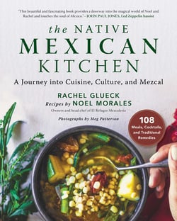 The Native Mexican Kitchen - A Journey into Cuisine, Culture, and Mezcal