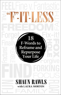 "F"-It-Less - 18 F-Words to Reframe and Repurpose Your Life