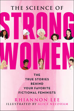 The Science of Strong Women - The True Stories Behind Your Favorite Fictional Feminists