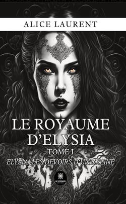 Le royaume d’Elysia - Tome 1 - Elysia, les devoirs d’une reine