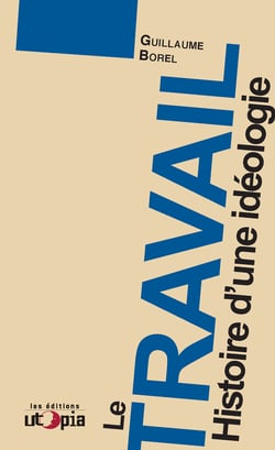 Le travail - Histoire d’une idéologie
