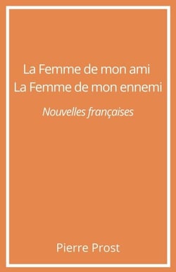 La Femme de mon ami. La Femme de mon ennemi - Nouvelles françaises