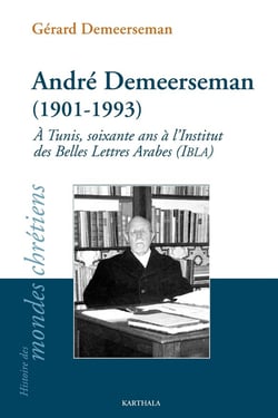 André Demeerseman (1901-1993). À Tunis, soixante ans à l'Institut des Belles Lettres Arabes (IBLA)