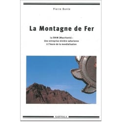 Montagne de fer (La). La SNIM (Mauritanie) : une entreprise minière saharienne à l'heure de la mondialisation