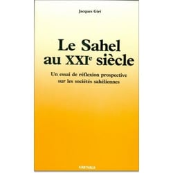 Sahel au XXIe siècle (Le). Un essai de réflexion prospective sur les sociétés sahéliennes