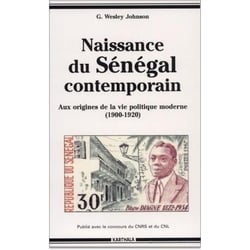 Naissance du Sénégal contemporain. Aux origines de la vie politique moderne (1900-1920)