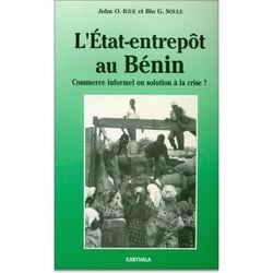 Etat-entrepôt au Bénin. Commerce informel ou solution a la crise ? (L')