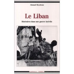 Liban. Itinéraires dans une guerre incivile (Le)