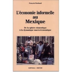 Economie informelle au Mexique (L'). De la sphère domestique à la dynamique macro-économique