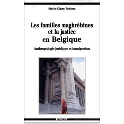 Familles maghrébines et la justice en Belgique (Les). Anthropologie juridique et immigration