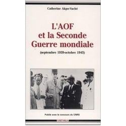 AOF et la seconde guerre mondiale (L'). Septembre 1939-octobre 1945