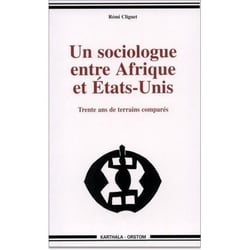 Sociologue entre Afrique et Etats-Unis. Trente ans de terrains comparés (Un)