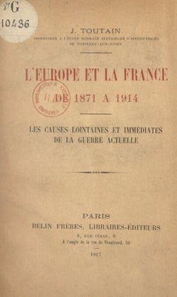 L'Europe et la France, de 1871 à 1914 - Les causes lointaines et immédiates de la guerre actuelle