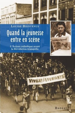 Quand la jeunesse entre en scène - l'Action catholique avant la Révolution tranquille